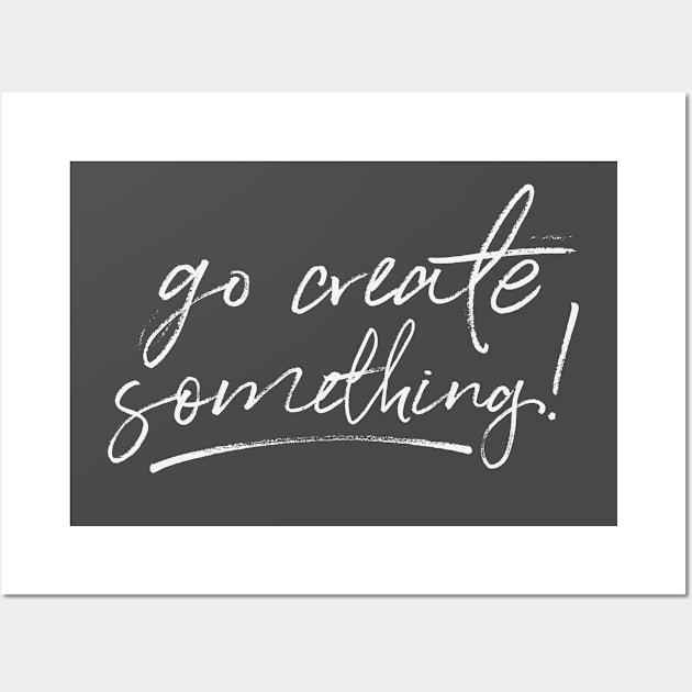 Go Create Something! Wall Art by MikeBrennanAD